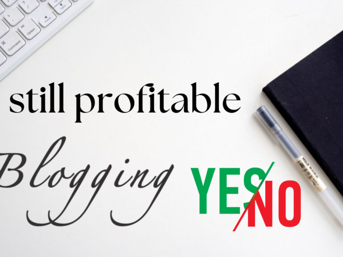 Is blogging still profitable in 2024 (Question Answered)